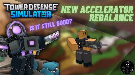 NEW ACCELERATOR REBALANCE Is It Still Good ROBLOX TDS YouTube