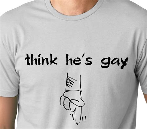 I Think Hes Gay Down Funny T Shirt Etsy