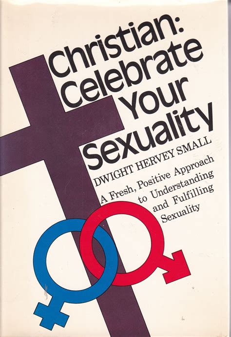 Christian Celebrate Your Sexuality A Fresh Positive Approach To