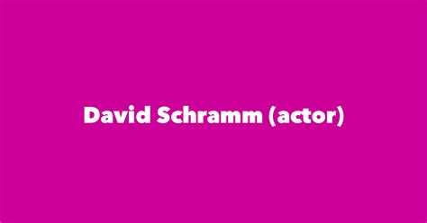 David Schramm (actor) - Spouse, Children, Birthday & More