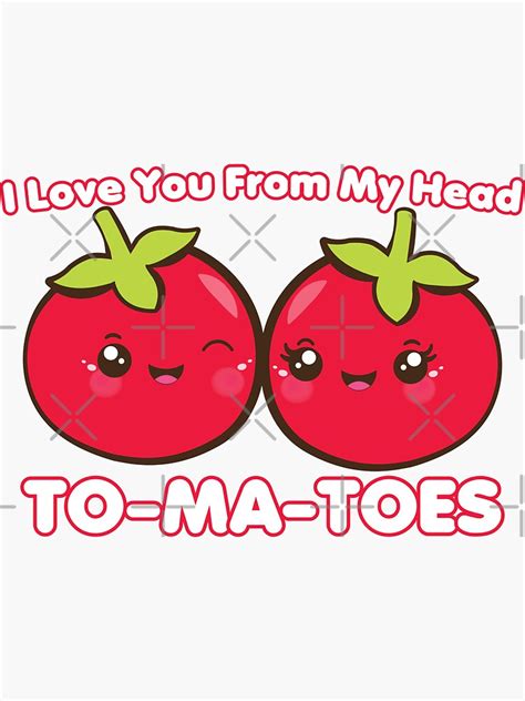 I Love You From My Head To Ma Toes Cute Kawaii Tomatoes Tomato