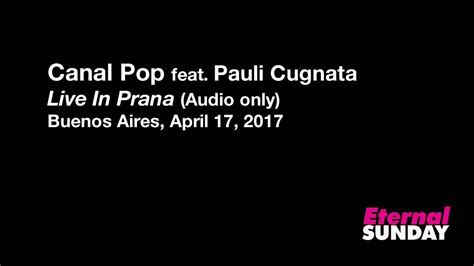 Canal Pop Feat Pauli Cugnata Live In Prana Audio Only April