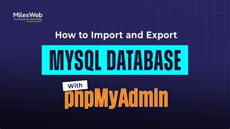 How To Import And Export The Mysql Database With Phpmyadmin Milesweb