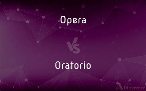 Opera vs. Oratorio — What’s the Difference?