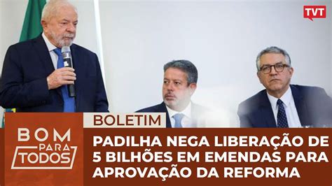 Padilha Nega Que Governo Tenha Liberado Bilh Es Em Emendas Para