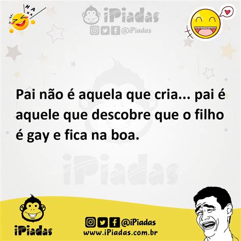 Pai não é aquela que cria pai é aquele que descobre que o filho é gay e fica na boa