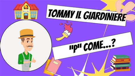 Esplora L Alfabeto Con Tommy Il Giardiniere La Lettera P Spiegata In