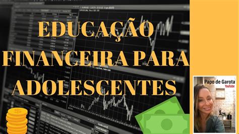 EDUCAÇÃO FINANCEIRA PARA ADOLESCENTES YouTube