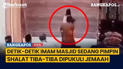 Detik Detik Imam Masjid Sedang Pimpin Shalat Tiba Tiba Dipukuli Jamaah