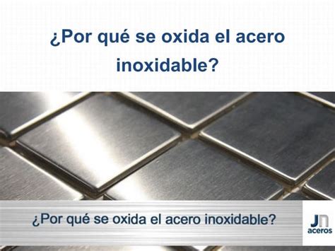 ¿por Qué Se Oxida El Acero Inoxidable Ppt