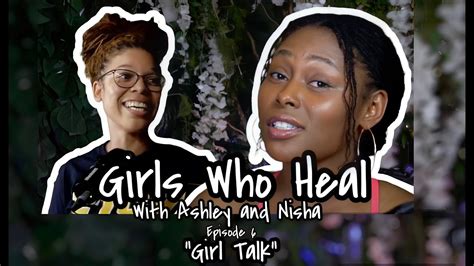 Girls Who Heal Ep 6 Girl Talk With Ashley Nisha YouTube