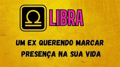 LIBRA UM EX QUERENDO MARCAR PRESENÇA NA SUA VIDA YouTube