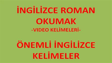 3 Kelimeler 7 11 video kelimeleri İngilizce Roman Okumak Roman