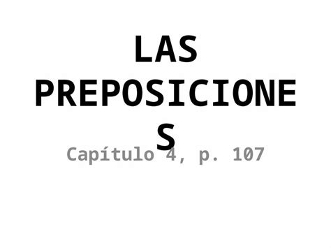 Ppt Las Preposiciones Capítulo 4 P 107 ¿qué Son Preposiciones