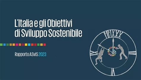 Il Rapporto Asvis 2023 Italia In Forte Ritardo Sugli Obiettivi Di