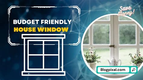 Select Your Best Budget Friendly House Windows Best Budget Windows