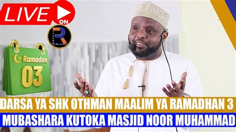 LIVEDARSA YA SHK OTHMAN MAALIM YA RAMADHAN 3 MUBASHARA KUTOKA MASJID