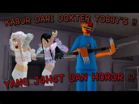 Aku Dan Ica Kabur Dari Dokter Toby Yang J H T Dan Horor Roblox