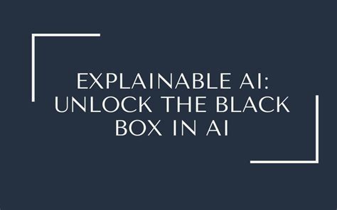 Explainable Ai Unlock The Black Box In Ai Nasscom The Official