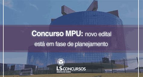 Concurso Mpu Novo Edital Est Em Fase De Planejamento Ls Ensino