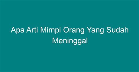 Apa Arti Mimpi Orang Yang Sudah Meninggal Geograf