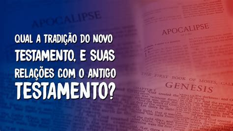 Qual a tradição do Novo Testamento e suas relações o Antigo