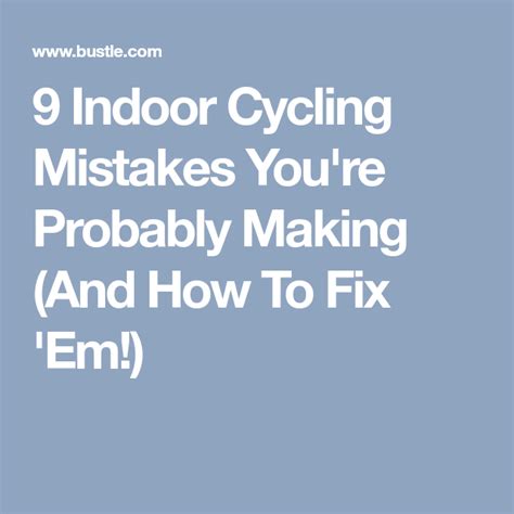 9 Indoor Cycling Mistakes You Re Probably Making And How To Fix Em