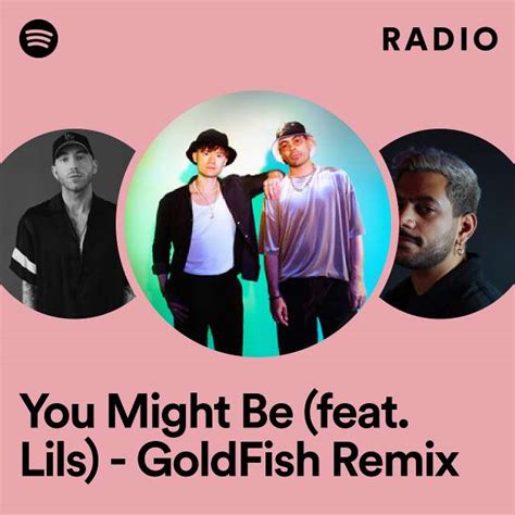 You Might Be Feat Lils Goldfish Remix Radio Playlist By Spotify