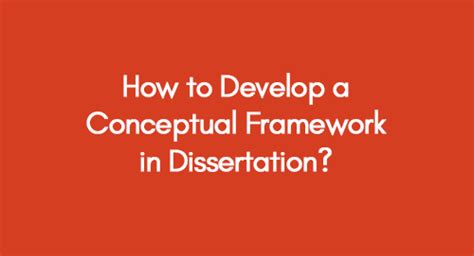 How To Develop A Conceptual Framework In Dissertation A Guideline