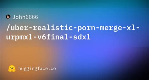 John6666 Uber Realistic Porn Merge Xl Urpmxl V6final Sdxl Hugging Face