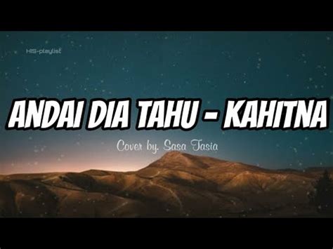 Andai Dia Tahu Kahitna Lyrics Cover By Sasa Tasia His Playlist