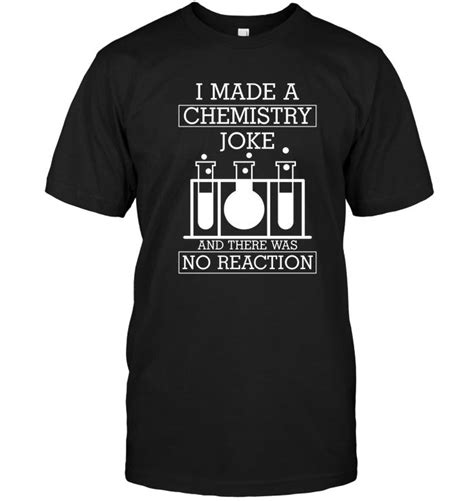 I Made A Chemistry Joke No Reaction Funny Science T Shirt Funny Science Shirts Science Humor