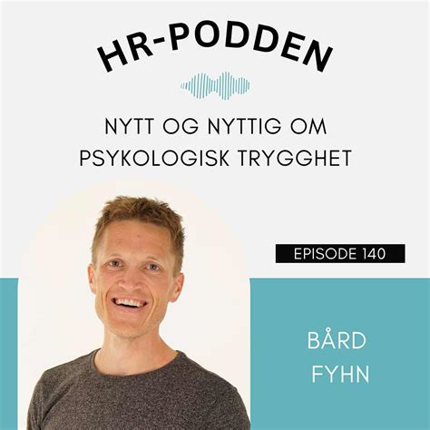 140 Nytt Og Nyttig Om Psykologisk Trygghet Med Bård Fyhn Listen Notes