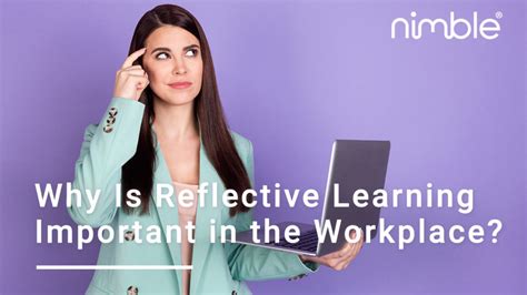 Why Is Reflective Learning Important In The Workplace Nimble