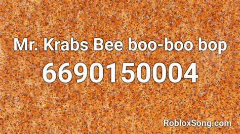 Mr Krabs Bee Boo Boo Bop Roblox Id Roblox Music Codes