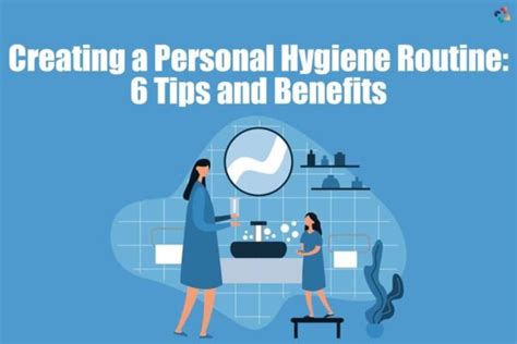 Creating A Personal Hygiene Routine 6 Best Tips And Benefits The Lifesciences Magazine