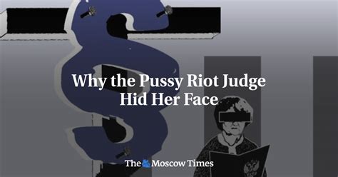 Why The Pussy Riot Judge Hid Her Face