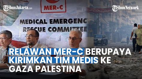 Relawan Mer C Indonesia Kesulitan Kirim Tim Medis Ke Gaza Palestina