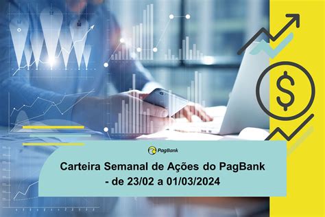 Carteira Semanal De Ações Do Pagbank De 2302 A 01032024 Blog Pagbank