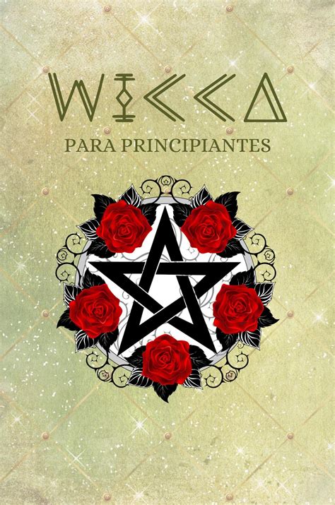 Wicca Para Principiantes Guía De Brujería Y Magia Que Incluye Altares Rituales Hechizos