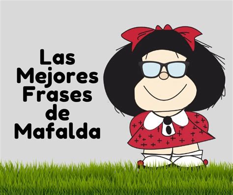 Descubrir 41 Imagen Frases Celebres De Mafalda Con Imagenes Abzlocal Mx