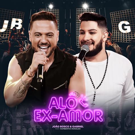 Alô Ex Amor Ao Vivo João Bosco Gabriel Humberto Ronaldo Song