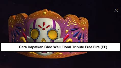 Cara Dapatkan Gloo Wall Floral Tribute Free Fire FF Esportsku