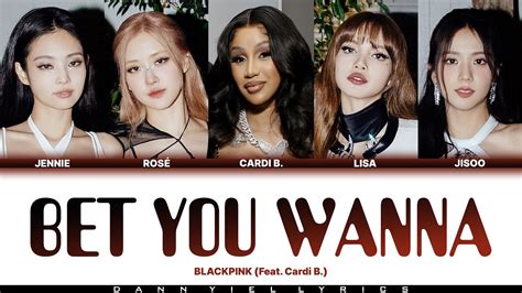 BLACKPINK 블랙핑크 BET YOU WANNA Feat Cardi B Color Coded Lyrics