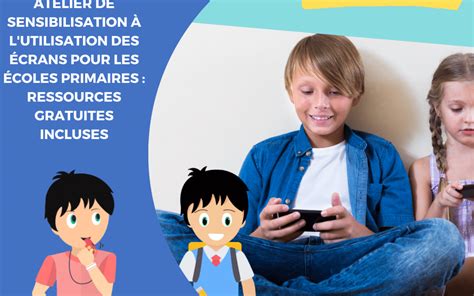 Atelier De Sensibilisation à Lutilisation Des Écrans Pour Les Écoles