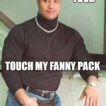 the rock fanny pack Blank Template - Imgflip