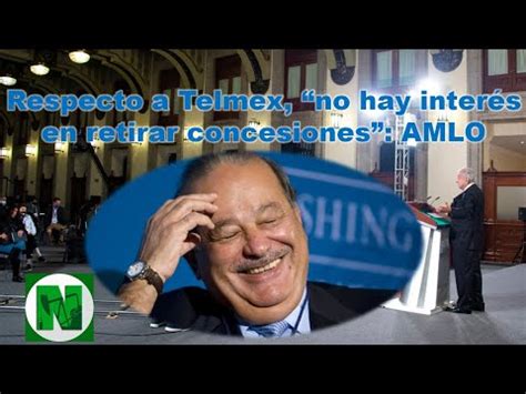 Respecto A Telmex No Hay Inter S En Retirar Concesiones Amlo Youtube