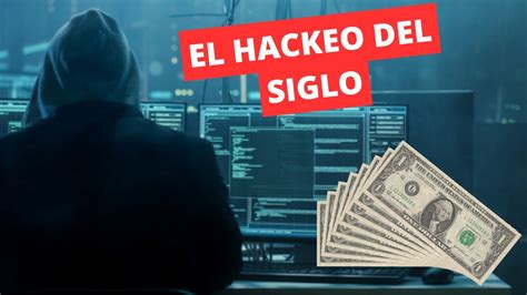 El Hackeo Del Siglo Una Historia De Hackers Millonarios Youtube