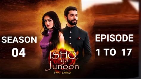 Ishq Ya Junoon Season 04 Episode 1 To 17 Isque Ya Junoon Season 04