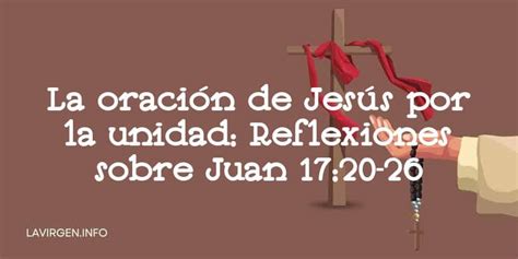 La Oración De Jesús Por La Unidad Reflexiones Sobre Juan 17 2026